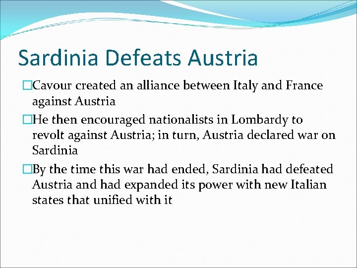 Sardinia Defeats Austria �Cavour created an alliance between Italy and France against Austria �He