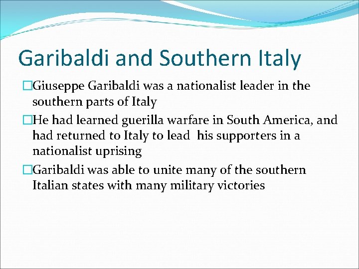 Garibaldi and Southern Italy �Giuseppe Garibaldi was a nationalist leader in the southern parts