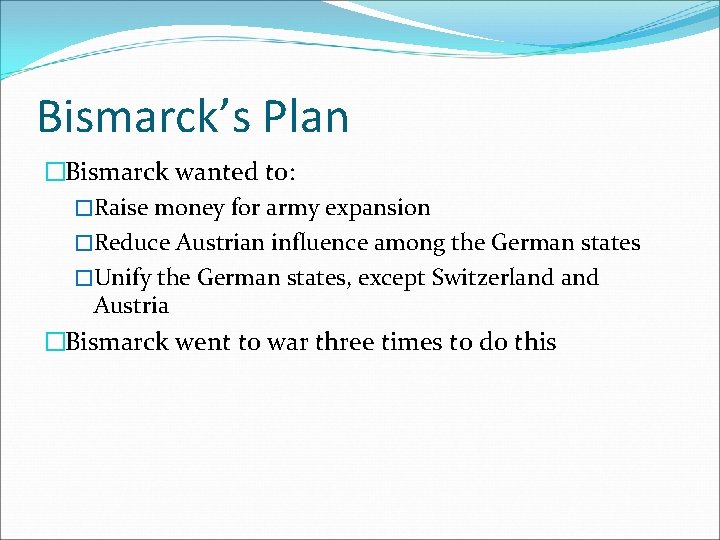 Bismarck’s Plan �Bismarck wanted to: �Raise money for army expansion �Reduce Austrian influence among