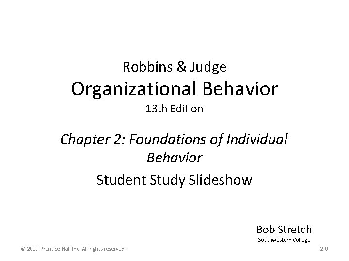 Robbins & Judge Organizational Behavior 13 th Edition Chapter 2: Foundations of Individual Behavior