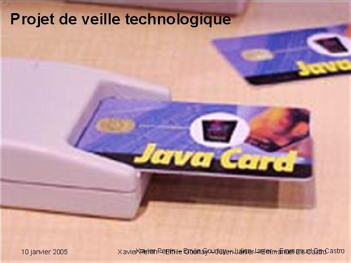 Projet de veille technologique 10 janvier 2005 – Emile Gourlay – Julien – Emmanuel