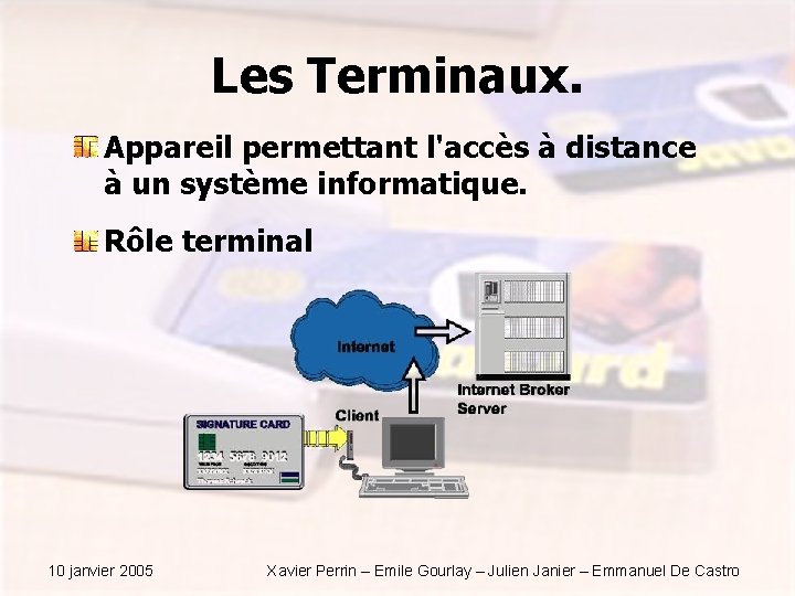 Les Terminaux. Appareil permettant l'accès à distance à un système informatique. Rôle terminal 10