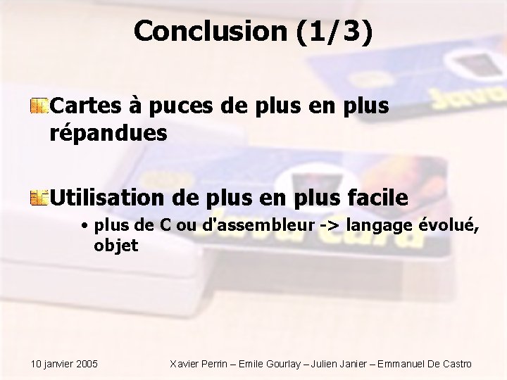 Conclusion (1/3) Cartes à puces de plus en plus répandues Utilisation de plus en