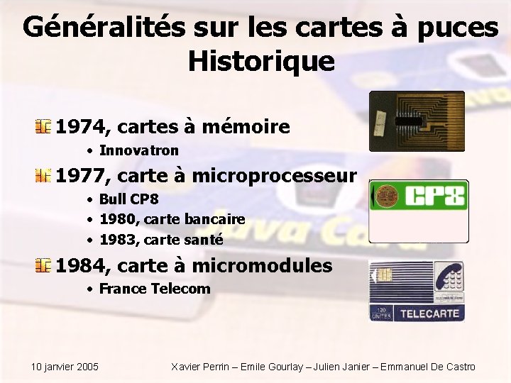 Généralités sur les cartes à puces Historique 1974, cartes à mémoire • Innovatron 1977,