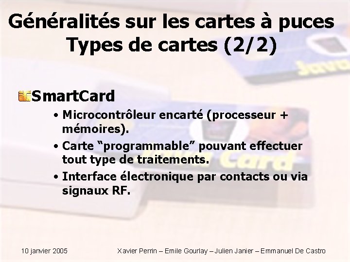 Généralités sur les cartes à puces Types de cartes (2/2) Smart. Card • Microcontrôleur