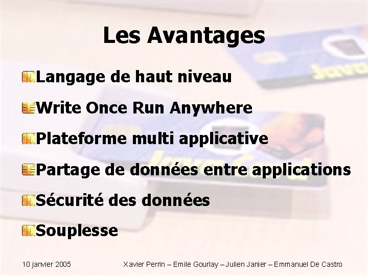Les Avantages Langage de haut niveau Write Once Run Anywhere Plateforme multi applicative Partage Les Avantages Langage de haut niveau Write Once Run Anywhere Plateforme multi applicative Partage