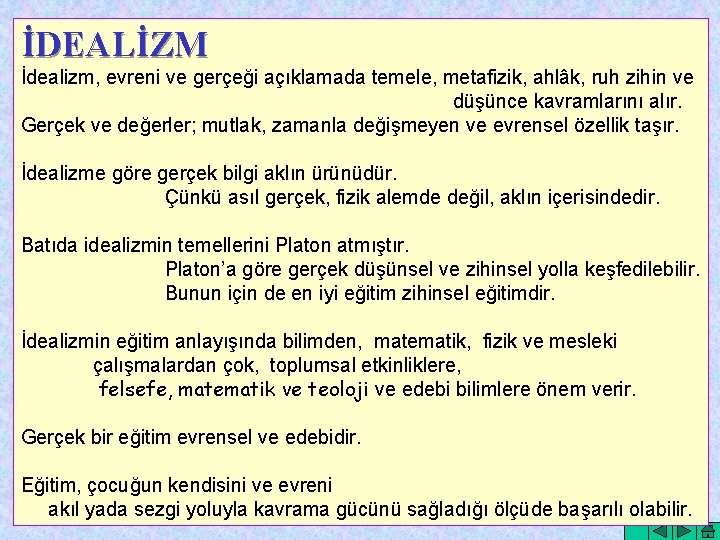 İDEALİZM İdealizm, evreni ve gerçeği açıklamada temele, metafizik, ahlâk, ruh zihin ve düşünce kavramlarını