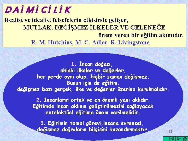 DAİMİCİLİK Realist ve idealist felsefelerin etkisinde gelişen, MUTLAK, DEĞİŞMEZ İLKELER VE GELENEĞE önem veren