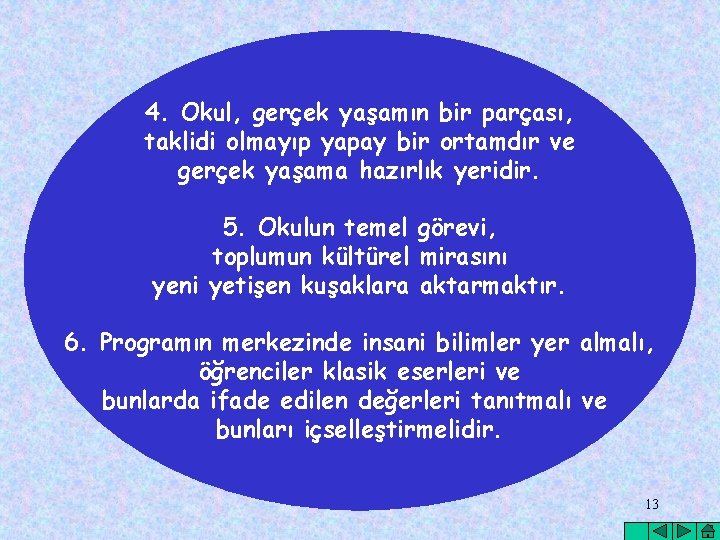 4. Okul, gerçek yaşamın bir parçası, taklidi olmayıp yapay bir ortamdır ve gerçek yaşama