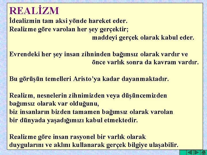 REALİZM İdealizmin tam aksi yönde hareket eder. Realizme göre varolan her şey gerçektir; maddeyi