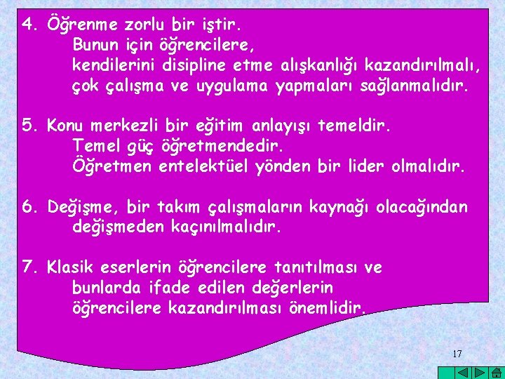 4. Öğrenme zorlu bir iştir. Bunun için öğrencilere, kendilerini disipline etme alışkanlığı kazandırılmalı, çok