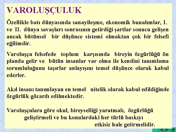 VAROLUŞÇULUK Özellikle batı dünyasında sanayileşme, ekonomik bunalımlar, I. ve II. dünya savaşları sonrasının getirdiği