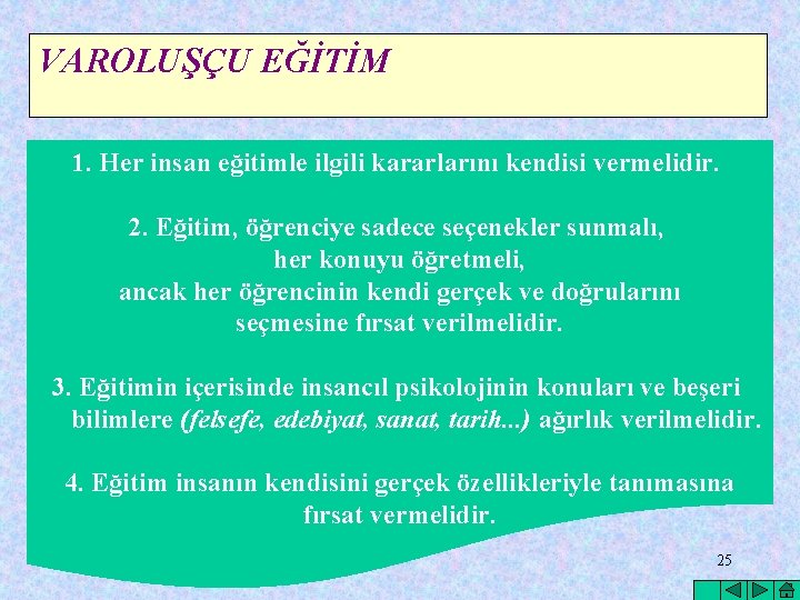 VAROLUŞÇU EĞİTİM 1. Her insan eğitimle ilgili kararlarını kendisi vermelidir. 2. Eğitim, öğrenciye sadece