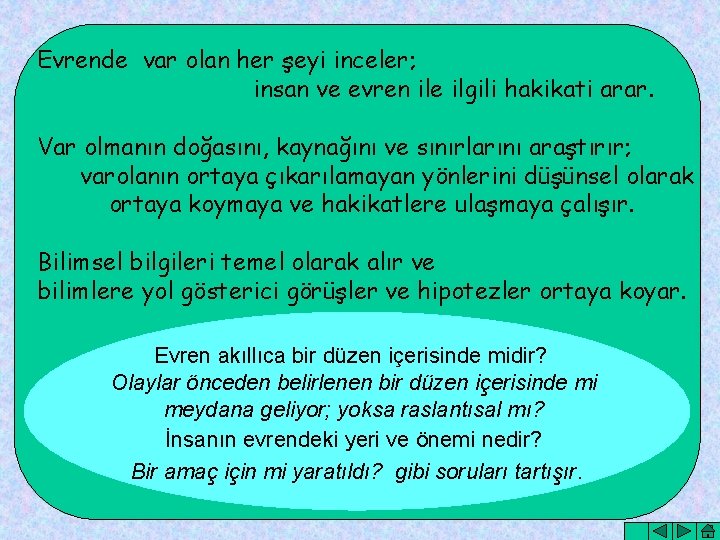 Evrende var olan her şeyi inceler; insan ve evren ile ilgili hakikati arar. Var