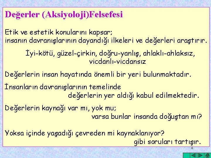 Değerler (Aksiyoloji)Felsefesi Etik ve estetik konularını kapsar; insanın davranışlarının dayandığı ilkeleri ve değerleri araştırır.