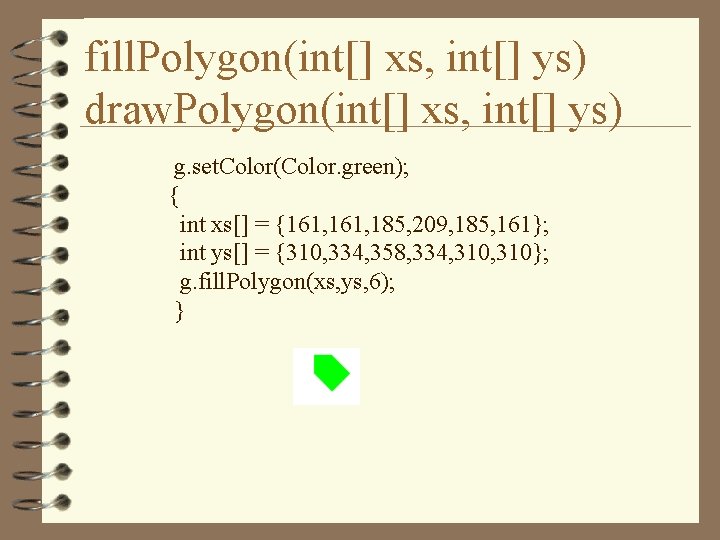 fill. Polygon(int[] xs, int[] ys) draw. Polygon(int[] xs, int[] ys) g. set. Color(Color. green);