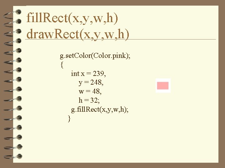 fill. Rect(x, y, w, h) draw. Rect(x, y, w, h) g. set. Color(Color. pink);