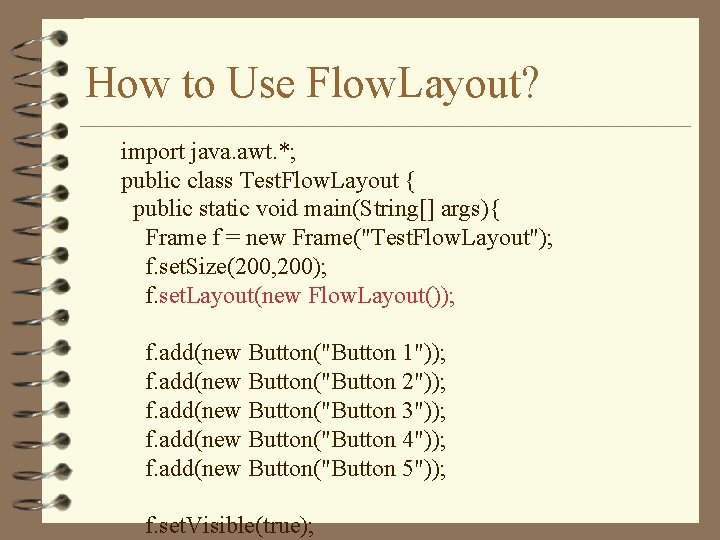 How to Use Flow. Layout? import java. awt. *; public class Test. Flow. Layout