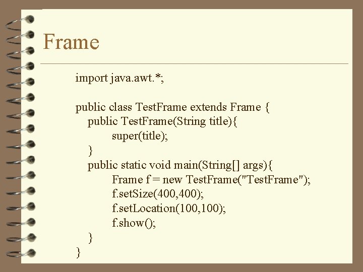 Frame import java. awt. *; public class Test. Frame extends Frame { public Test.