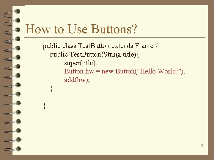 How to Use Buttons? public class Test. Button extends Frame { public Test. Button(String