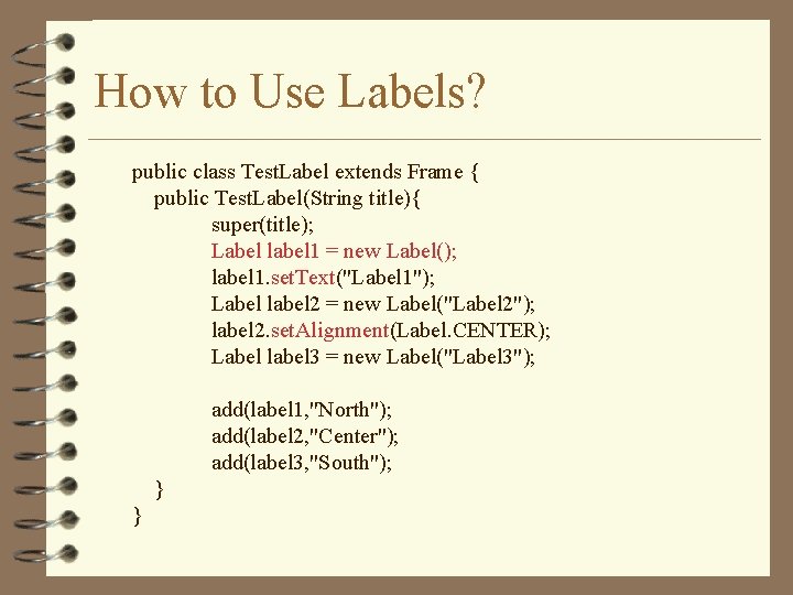 How to Use Labels? public class Test. Label extends Frame { public Test. Label(String