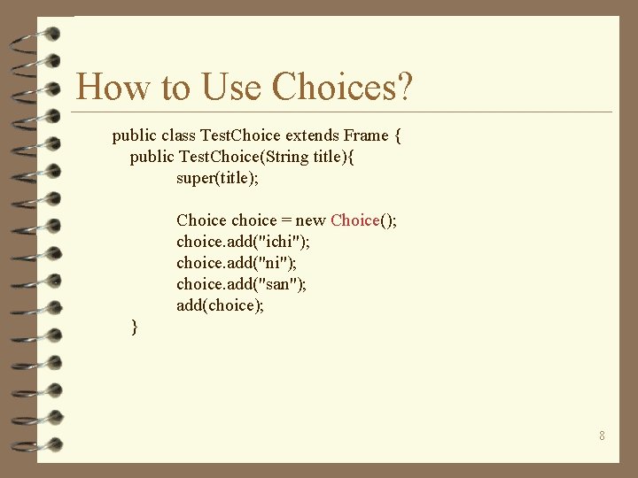 How to Use Choices? public class Test. Choice extends Frame { public Test. Choice(String