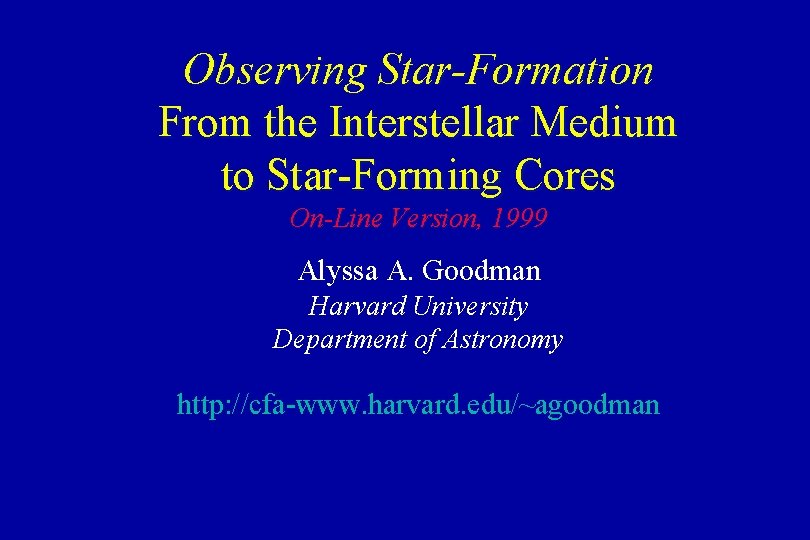 Observing Star-Formation From the Interstellar Medium to Star-Forming Cores On-Line Version, 1999 Alyssa A.