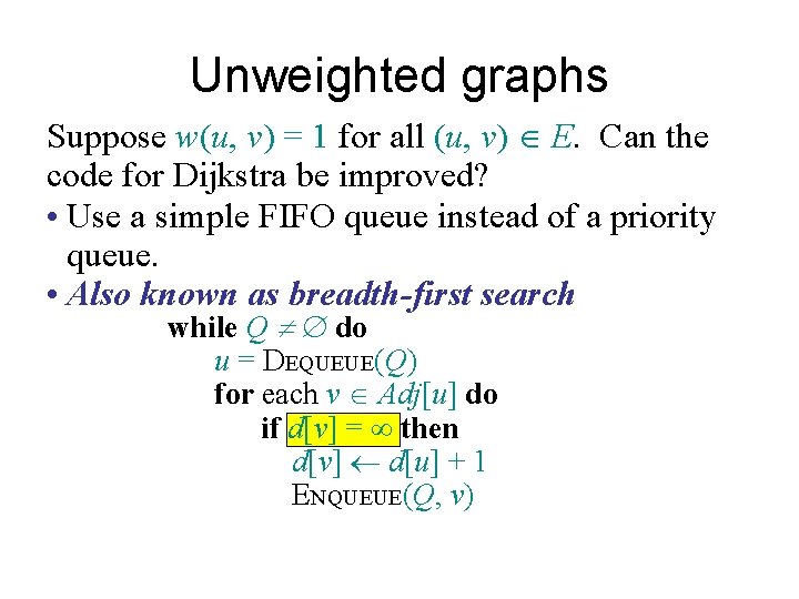 Unweighted graphs Suppose w(u, v) = 1 for all (u, v) Î E. Can