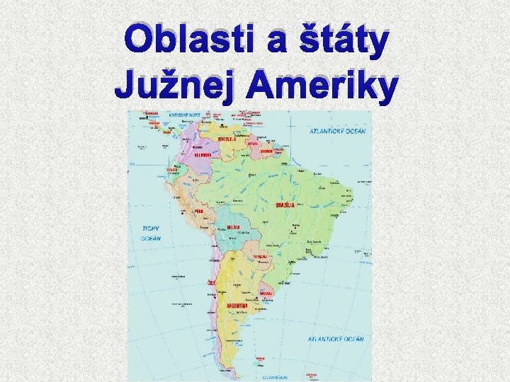 Oblasti a štáty Južnej Ameriky 