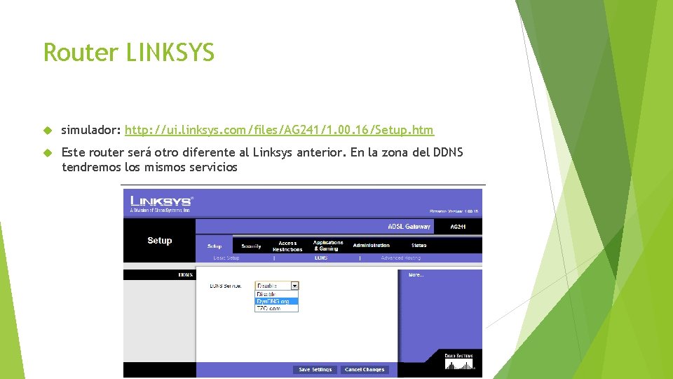 Router LINKSYS simulador: http: //ui. linksys. com/files/AG 241/1. 00. 16/Setup. htm Este router será