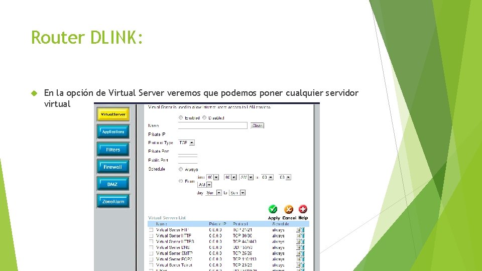 Router DLINK: En la opción de Virtual Server veremos que podemos poner cualquier servidor