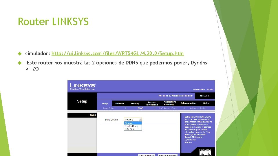 Router LINKSYS simulador: http: //ui. linksys. com/files/WRT 54 GL/4. 30. 0/Setup. htm Este router