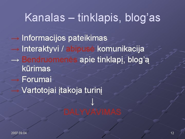 Kanalas – tinklapis, blog’as → Informacijos pateikimas → Interaktyvi / abipusė komunikacija → Bendruomenės