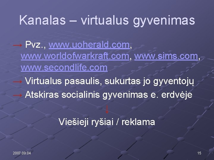 Kanalas – virtualus gyvenimas → Pvz. , www. uoherald. com, www. worldofwarkraft. com, www.