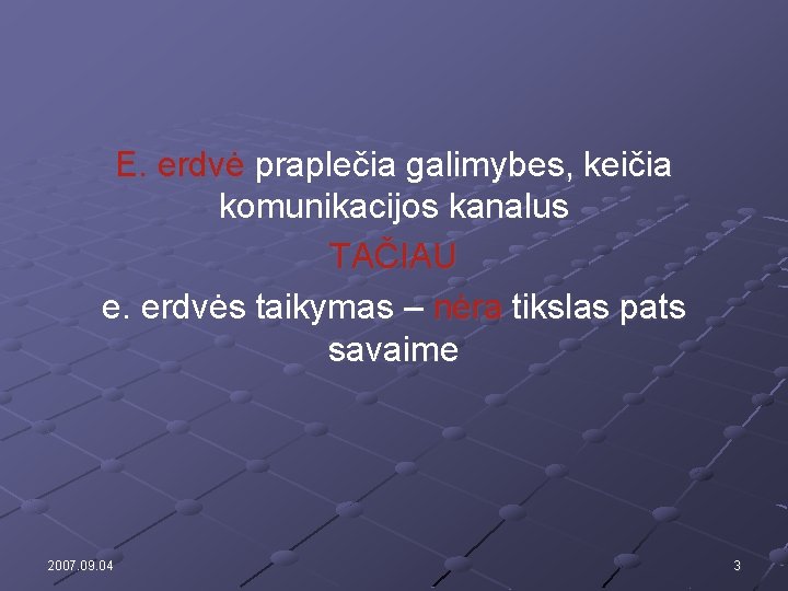 E. erdvė praplečia galimybes, keičia komunikacijos kanalus TAČIAU e. erdvės taikymas – nėra tikslas