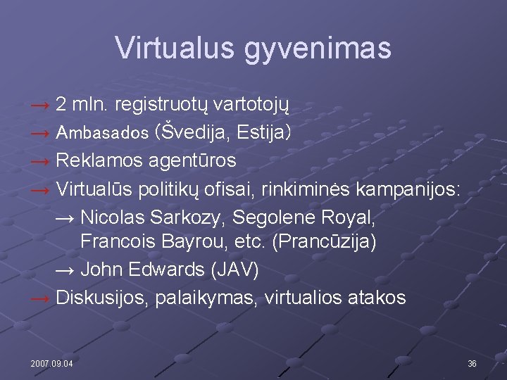 Virtualus gyvenimas → 2 mln. registruotų vartotojų → Ambasados (Švedija, Estija) → Reklamos agentūros