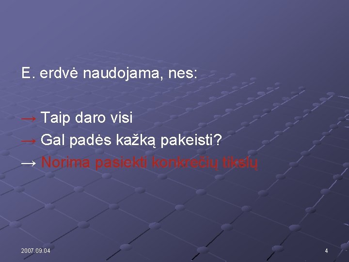 E. erdvė naudojama, nes: → Taip daro visi → Gal padės kažką pakeisti? →