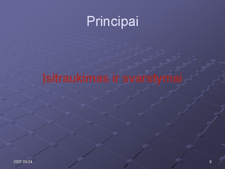 Principai Įsitraukimas ir svarstymai 2007. 09. 04 8 