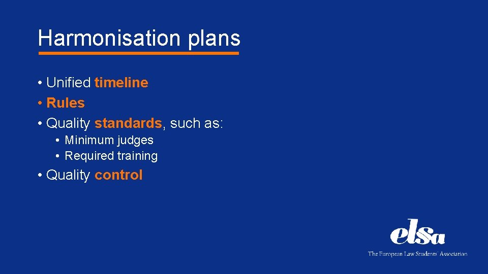 Harmonisation plans • Unified timeline • Rules • Quality standards, such as: • Minimum