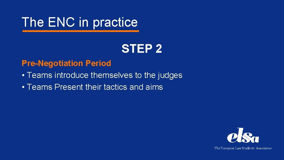 The ENC in practice STEP 2 Pre-Negotiation Period • Teams introduce themselves to the