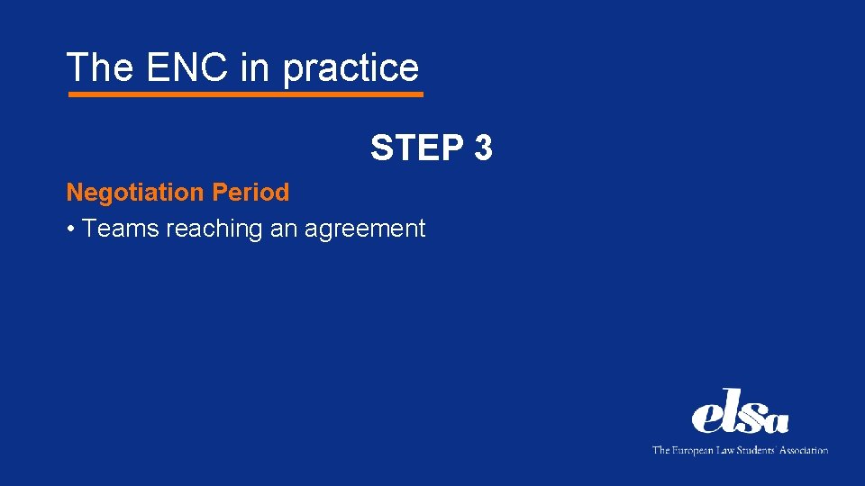The ENC in practice STEP 3 Negotiation Period • Teams reaching an agreement 