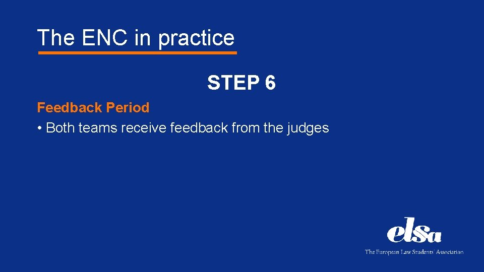 The ENC in practice STEP 6 Feedback Period • Both teams receive feedback from