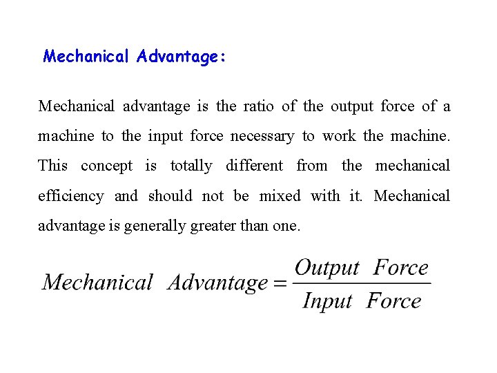 Mechanical Advantage: Mechanical advantage is the ratio of the output force of a machine