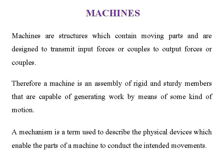 MACHINES Machines are structures which contain moving parts and are designed to transmit input