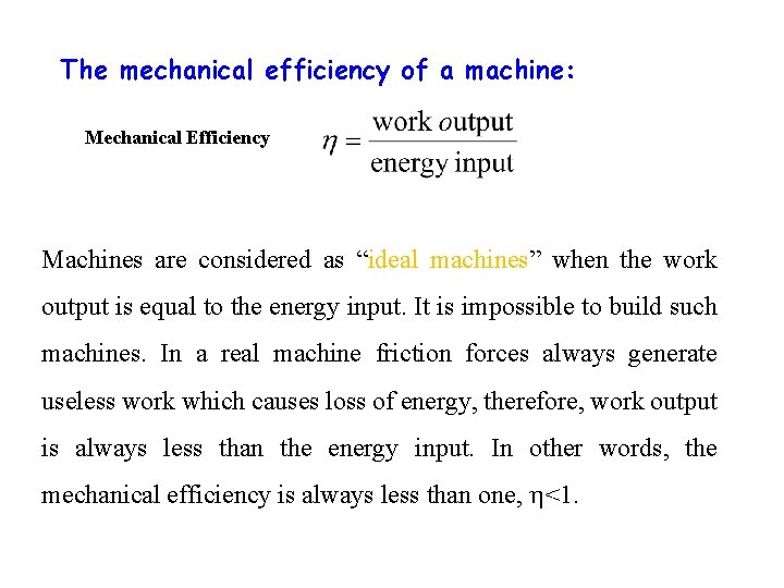 The mechanical efficiency of a machine: Mechanical Efficiency Machines are considered as “ideal machines”