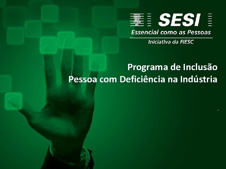 Programa de Inclusão Pessoa com Deficiência na Indústria. 