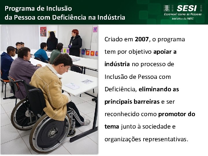 Programa de Inclusão da Pessoa com Deficiência na Indústria Criado em 2007, o programa