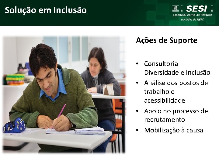 Solução em Inclusão Ações de Suporte • Consultoria – Diversidade e Inclusão • Análise