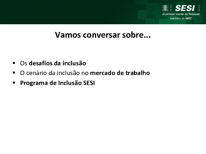 Vamos conversar sobre. . . § Os desafios da inclusão § O cenário da