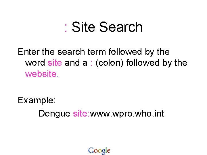 : Site Search Enter the search term followed by the word site and a